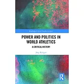 Power and Politics in World Athletics: A Critical History