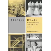 Strayed Homes: Cultural Histories of the Domestic in Public