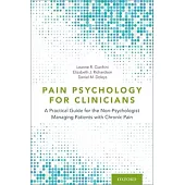 Pain Psychology for Clinicians: A Practical Guide for the Non-Psychologist Managing Patients with Chronic Pain