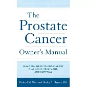 The Prostate Cancer Owner’’s Manual: What You Need to Know about Diagnosis, Treatment, and Survival