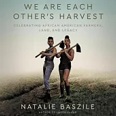 We Are Each Other’’s Harvest Lib/E: Celebrating African American Farmers, Land, and Legacy