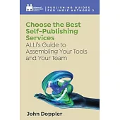 Choose the Best Self-Publishing Services: ALLi’’s Guide to Assembling Your Tools and Your Team