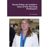 Nurse Patty: an insider’’s view of the Nursing Profession