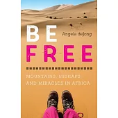 Be Free: Mountains, Mishaps, and Miracles in Africa