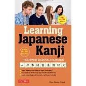 Learning Japanese Kanji: The 500 Most Essential Kanji (with Online Audio and Bonus Materials)