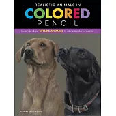 Realistic Animals in Colored Pencil: Learn to Draw Lifelike Animals in Vibrant Colored Pencil
