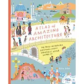Atlas of Amazing Architecture: The Most Incredible Buildings You’’ve (Probably) Never Heard Of...