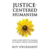 Justice-Centered Humanism: How (and Why) to Engage in Public Policy for Good