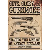 Guts, Glory, and Gunsmoke: Tracing the Lineage of Antique Firearms