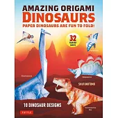 Amazing Origami Dinosaurs: Paper Dinosaurs Are Fun to Fold! (10 Dinosaur Models + 32 Tear-Out Sheets + 5 Bonus Projects)