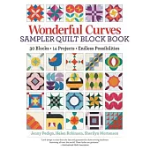 Wonderful Curves Quilt Block Book: 30 Blocks, 18 Projects, Endless Possibilities