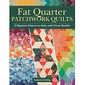 Fat Quarter Patchwork Quilts: 12 Beginner Patterns to Make with Precut Bundles