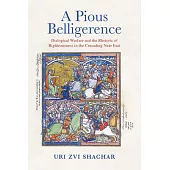 A Pious Belligerence: Dialogical Warfare and the Rhetoric of Righteousness in the Crusading Near East