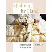 Quilting by Hand: A Modern Guide to Hand-Stitching Covetable Quilted Projects for Your Home