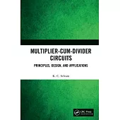 Multiplier-Cum-Divider Circuits: Principles, Design, and Applications