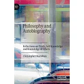 Philosophy and Autobiography: Reflections on Truth, Self-Knowledge and Knowledge of Others