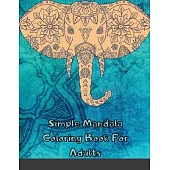 Simple Mandala Coloring Book For Adults: Stress Relief Coloring Book For Grown Ups Including over 40 Easy Mandalas Designed For Beginners
