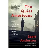 The Quiet Americans: Four CIA Spies at the Dawn of the Cold War