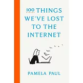 100 Things We’’ve Lost to the Internet