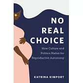 No Real Choice: How Culture and Politics Matter for Reproductive Autonomy