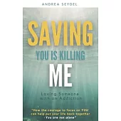 Saving You Is Killing Me: Loving Someone With An Addiction