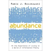 Abundance: On the Experience of Living in a World of Information Plenty