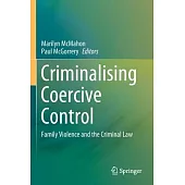 Criminalising Coercive Control: Family Violence and the Criminal Law