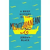 A Brief History of the Mediterranean: Indispensable for Travellers