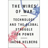 The Wires of War: Technology and the Global Struggle for Power