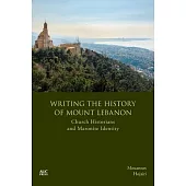 Writing the History of Mount Lebanon: Church Historians and Maronite Identity