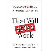 That Will Never Work: The Birth of Netflix and the Amazing Life of an Idea