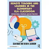 Remote Teaching and Learning in the Elementary Ela Classroom: Instructional Strategies and Best Practices