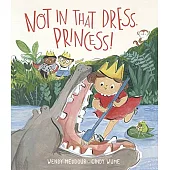 Not in That Dress, Princess!