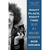 Right Place, Right Time: The Life of a Rock & Roll Photographer