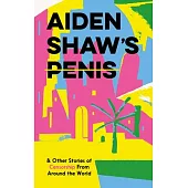 Aiden Shaw’’s Penis & Other Stories of Censorship from Around the World