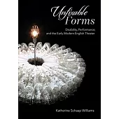 Unfixable Forms: Disability, Performance, and the Early Modern English Theater