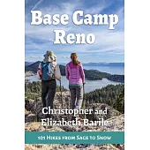 Base Camp Reno: 101 Hikes from Sage to Snow
