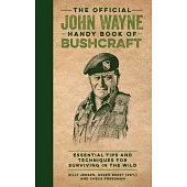 The Official John Wayne Handy Book of Bushcraft: Essential Tips & Techniques for Surviving in the Wild