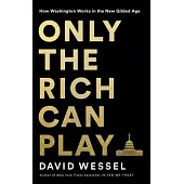 Only the Rich Can Play: How a Billionaire Sold Washington a Bonanza for the Wealthy as a Way to Help the Poor