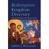 Redemptive Kingdom Diversity: A Biblical Theology of the People of God