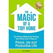 The Magic of a Tidy Home: The Proven Method for Turning Your Home into a Place of Peace, Joy and Productive Life