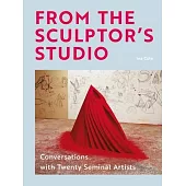 From the Sculptor’s Studio: Conversations with 20 Seminal Artists