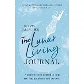 The Lunar Living Journal: A Guided Moon Journal to Help You Find Joy and Purpose