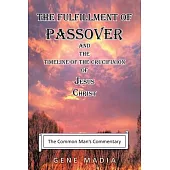The Fulfillment of Passover: And the Timeline of the Crucifixion of Jesus Christ