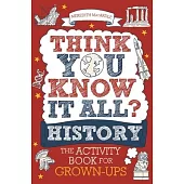 Think You Know It All? History: The Activity Book for Grown-Ups