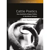 Cattle Poetics: How Aesthetics Shapes Politics in Mursiland, Ethiopia