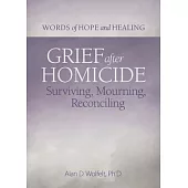 Grief After Homicide: Surviving, Mourning, Reconciling