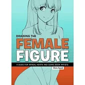 Drawing the Female Figure: A Guide for Manga, Hentai and Comic Book Artists