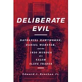 Deliberate Evil: Nathaniel Hawthorne, Daniel Webster, and the 1830 Murder of a Salem Slave Trader