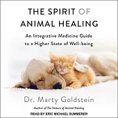 The Spirit of Animal Healing Lib/E: An Integrative Medicine Guide to a Higher State of Well-Being